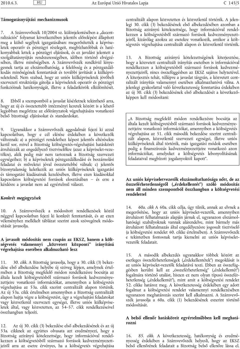 megbízhatóbbak és hatékonyabbak lettek a pénzügyi eljárások, és ez javulást jelentett a szolgáltatásnyújtás rendszerességében, időben történő elvégzésében, illetve minőségében.
