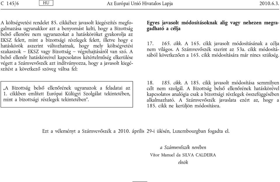 felett, illetve hogy e hatáskörök aszerint változhatnak, hogy mely költségvetési szakaszok EKSZ vagy Bizottság végrehajtásáról van szó.