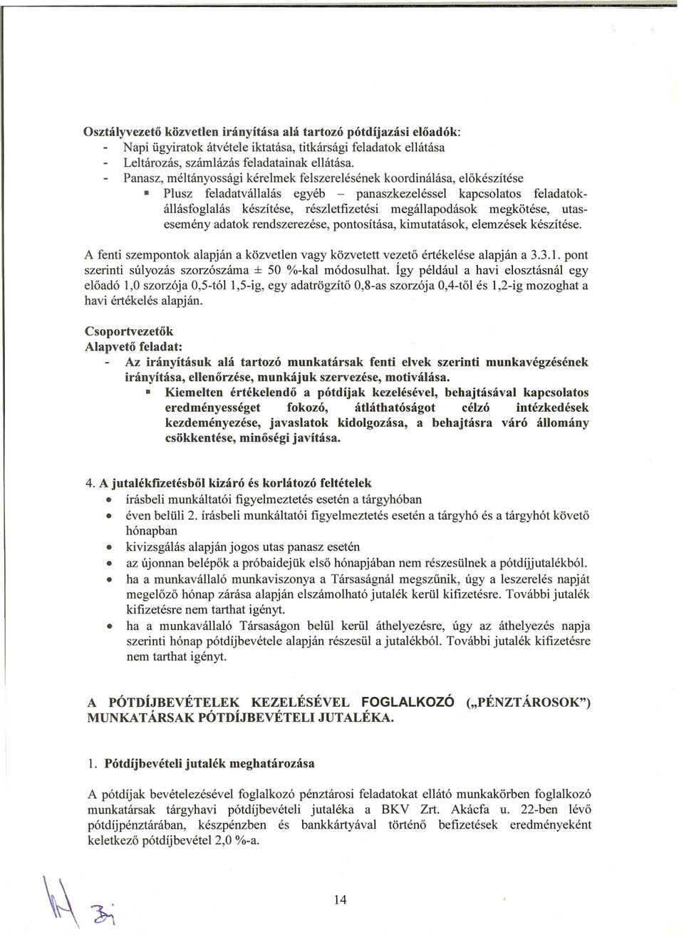megkötése, utasesemény adatok rendszerezése, pontosítása, kimutatások, elemzések készítése. A fenti szempontok alapján a közvetlen vagy közvetett vezeto értékelése alapján a 3.3.1.