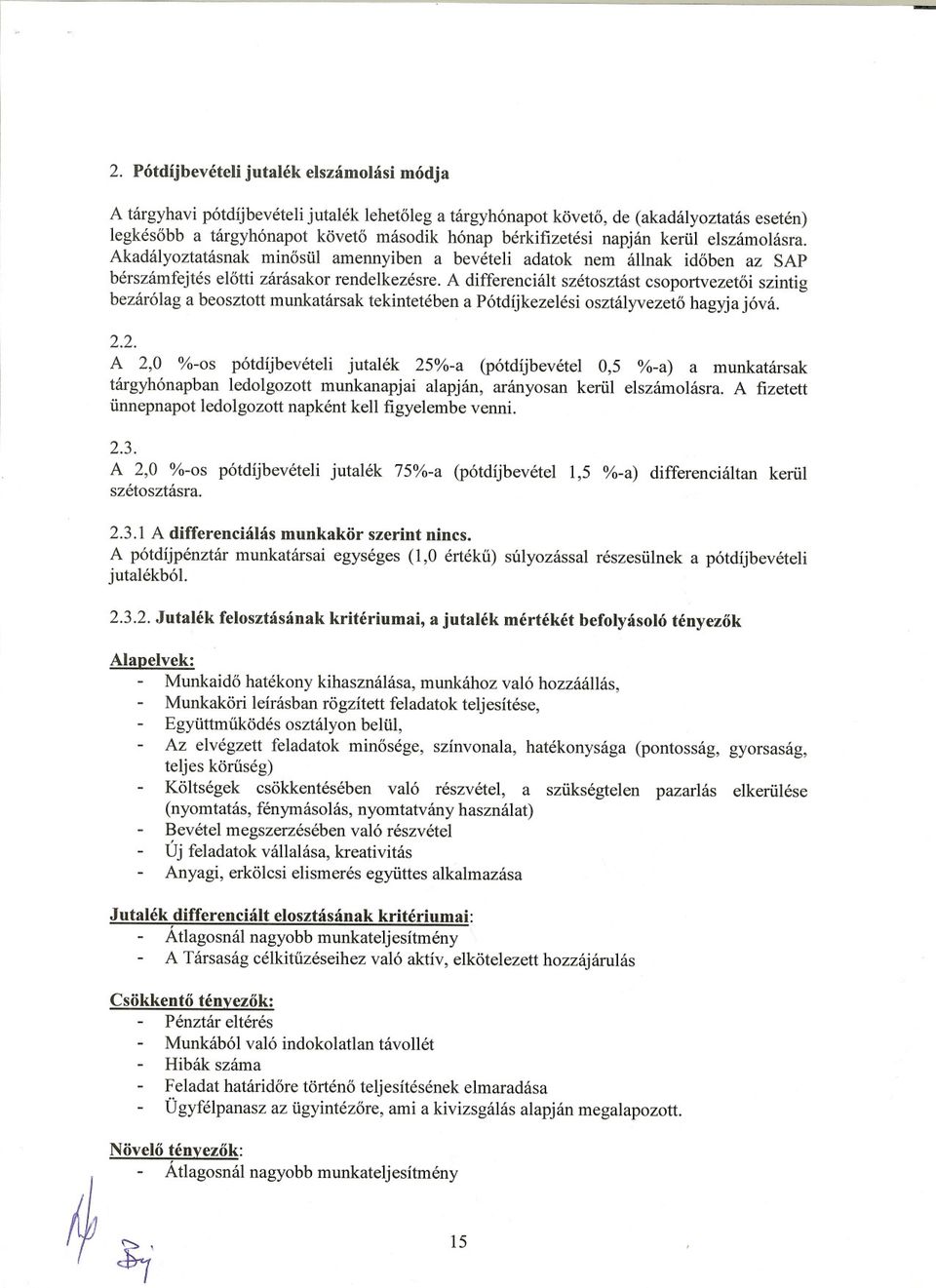 A differenciált szétosztást csoportvezetoi szintig bezárólag a beosztott munkatársak tekintetében a Pótdíjkezelési osztályvezeto hagyja jóvá. 2.