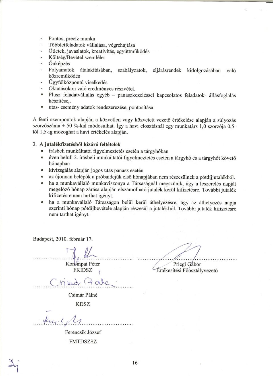 Plusz feladatvállalás egyéb - panaszkezeléssel kapcsolatos feladatok- állásfoglalás készítése,.