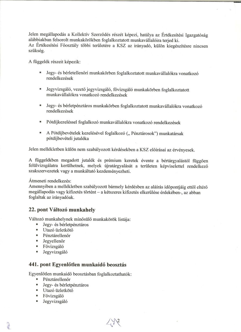 A függelék részeit képezik: Jegy- és bérletellenori munkakörben foglalkoztatott munkavállalókra vonatkozó rendelkezések Jegyvizsgáló, vezeto jegyvizsgáló, fovizsgáló munkakörben foglalkoztatott