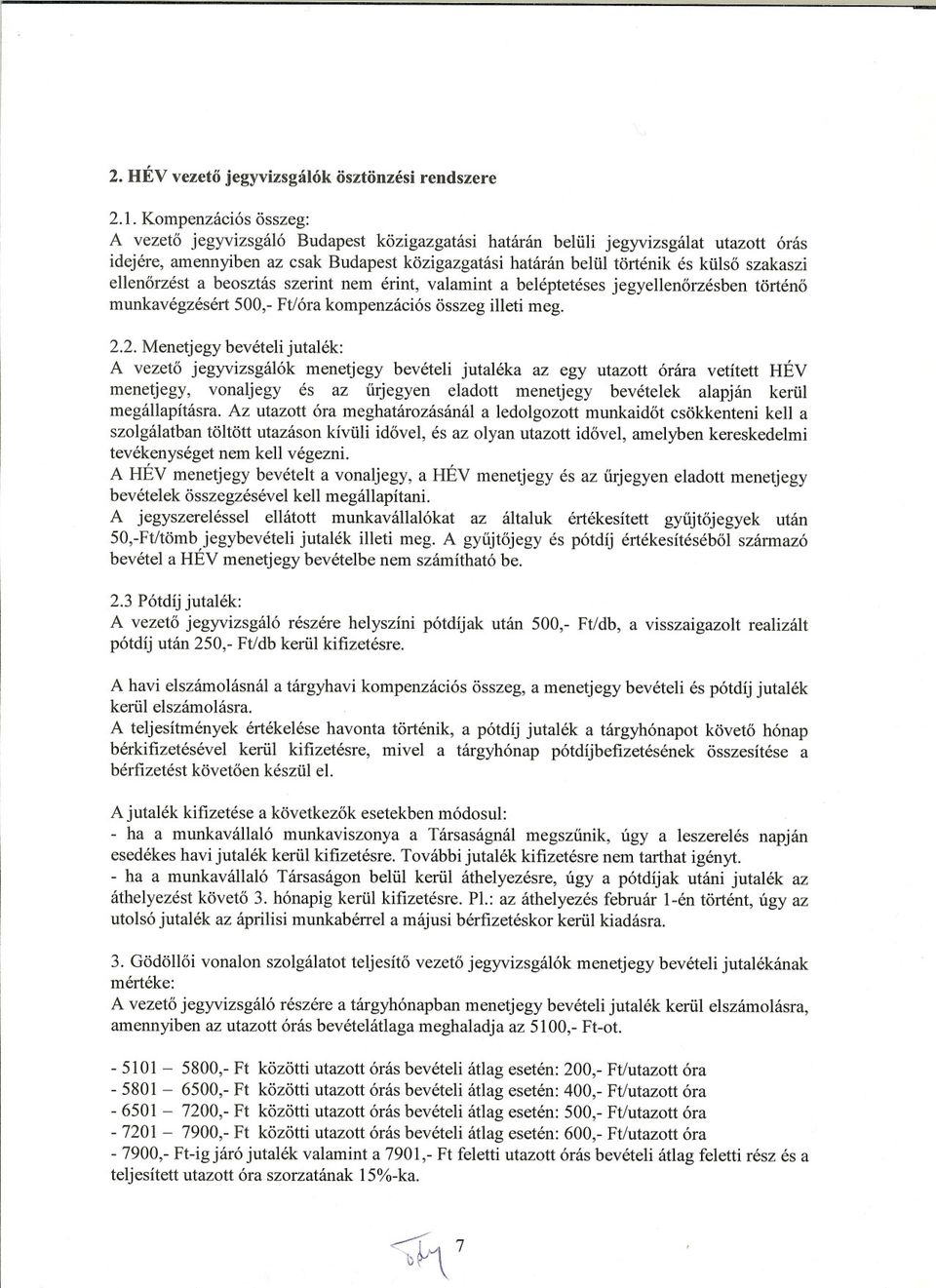 ellenorzést a beosztás szerint nem érint, valamint a beléptetéses jegyellenorzésben történo munkavégzésért 500,- Ftlóra kompenzációs összeg illeti meg. 2.