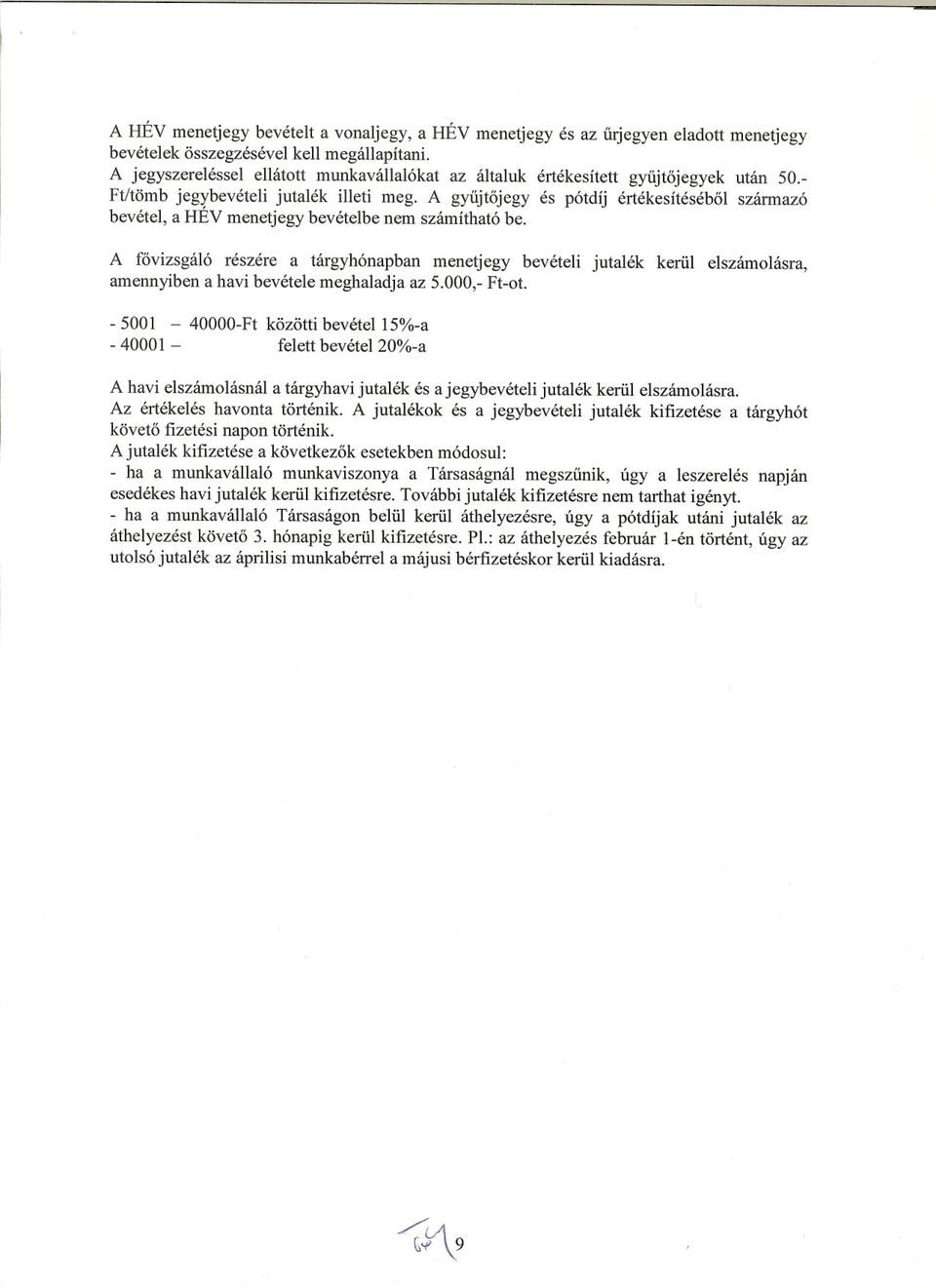 A gyujtojegy és pótdíj értékesítésébol származó bevétel, a HÉV menetjegy bevételbe nem számítható be.