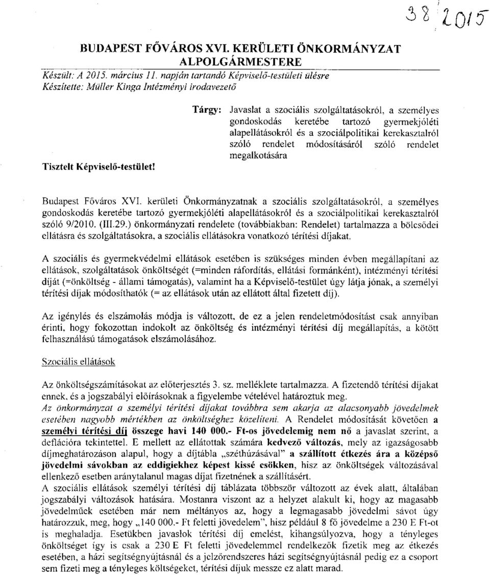 Tárgy: Javaslat a szociális szolgáltatásokról, a személyes gondoskodás keretébe tartozó gyermekjóléti alapellátásokról és a szociálpolitikai kerekasztalról szóló rendelet módosításáról szóló rendelet