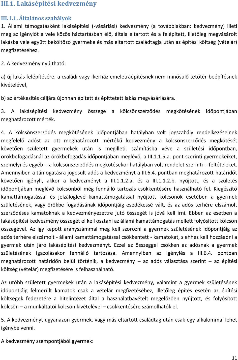 lakásba vele együtt beköltöző gyermeke és más eltartott családtagja után az építési költség (vételár) megfizetéséhez. 2.