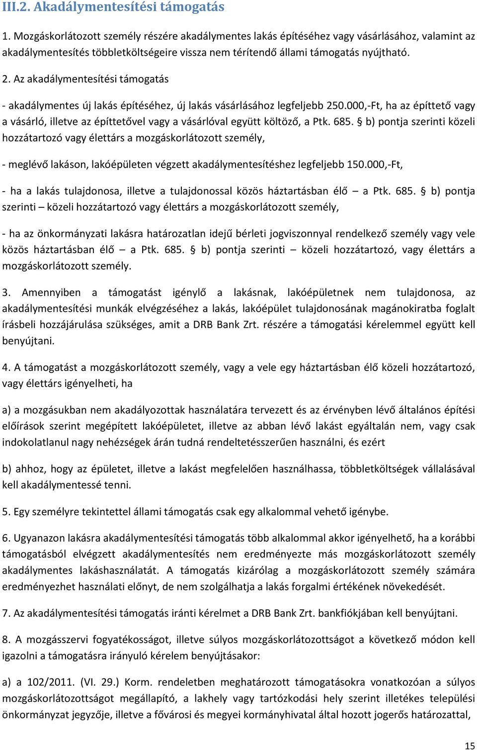 Az akadálymentesítési támogatás - akadálymentes új lakás építéséhez, új lakás vásárlásához legfeljebb 250.