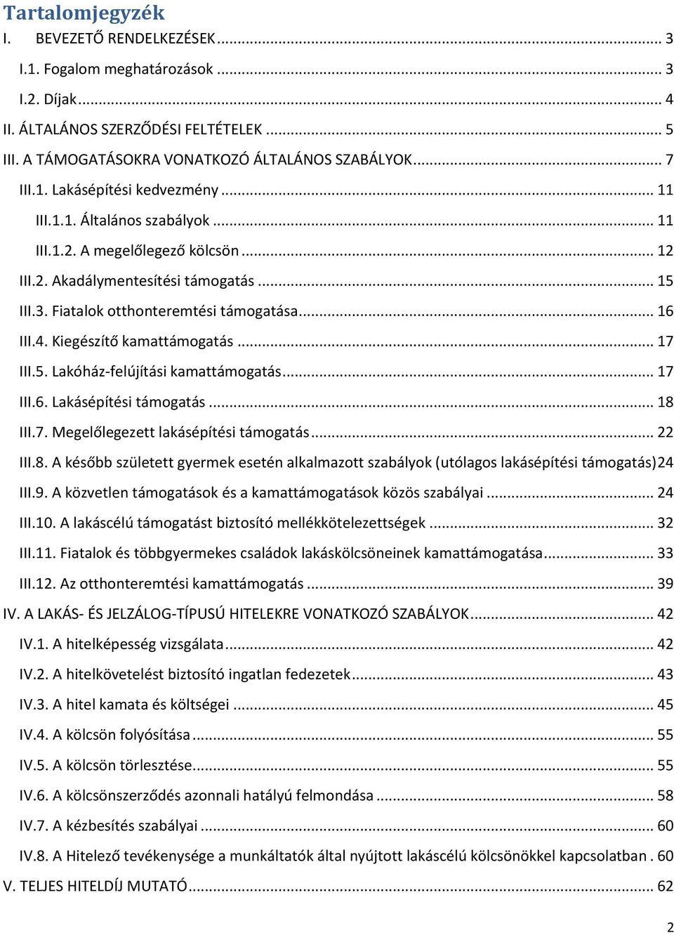 Kiegészítő kamattámogatás... 17 III.5. Lakóház-felújítási kamattámogatás... 17 III.6. Lakásépítési támogatás... 18 