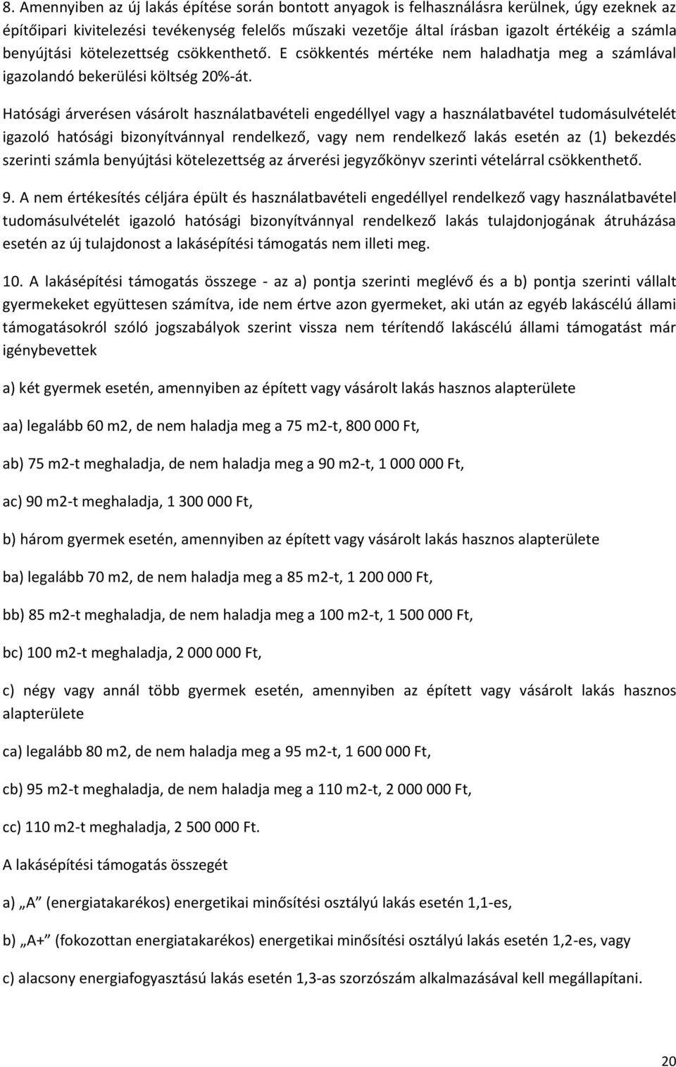 Hatósági árverésen vásárolt használatbavételi engedéllyel vagy a használatbavétel tudomásulvételét igazoló hatósági bizonyítvánnyal rendelkező, vagy nem rendelkező lakás esetén az (1) bekezdés