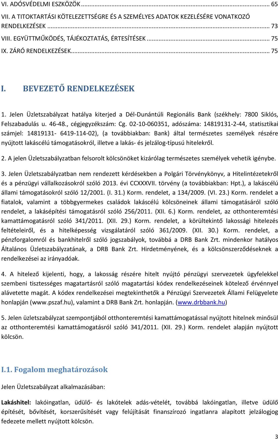 02-10-060351, adószáma: 14819131-2-44, statisztikai számjel: 14819131-6419-114-02), (a továbbiakban: Bank) által természetes személyek részére nyújtott lakáscélú támogatásokról, illetve a lakás- és