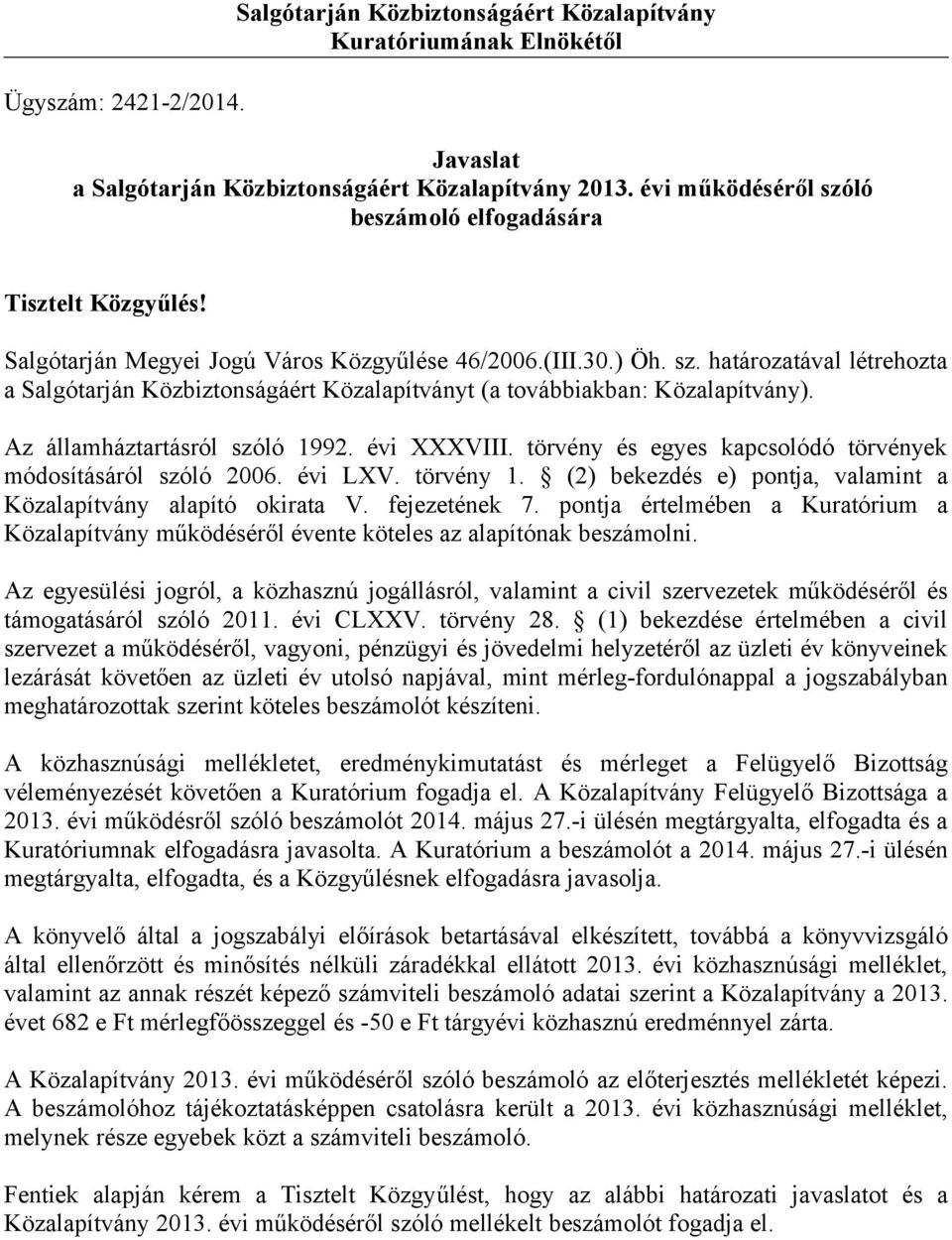 Az államháztartásról szóló 1992. évi XXXVIII. törvény és egyes kapcsolódó törvények módosításáról szóló 2006. évi LXV. törvény 1. (2) bekezdés e) pontja, valamint a Közalapítvány alapító okirata V.