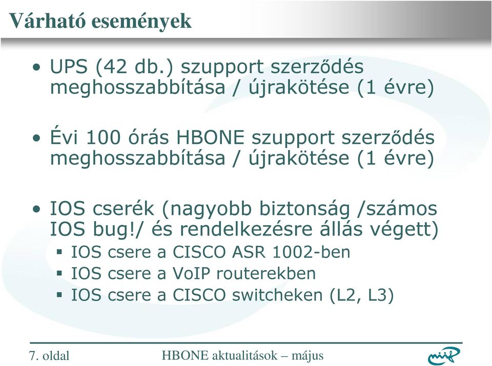 szerződés meghosszabbítása / újrakötése (1 évre) IOS cserék (nagyobb biztonság /számos IOS