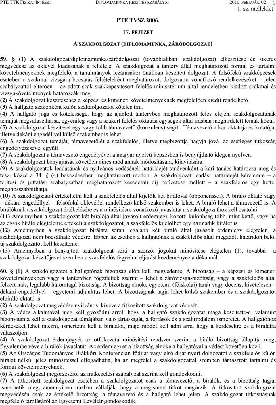 A szakdolgozat a tanterv által meghatározott formai és tartalmi követelményeknek megfelelő, a tanulmányok lezárásakor önállóan készített dolgozat.