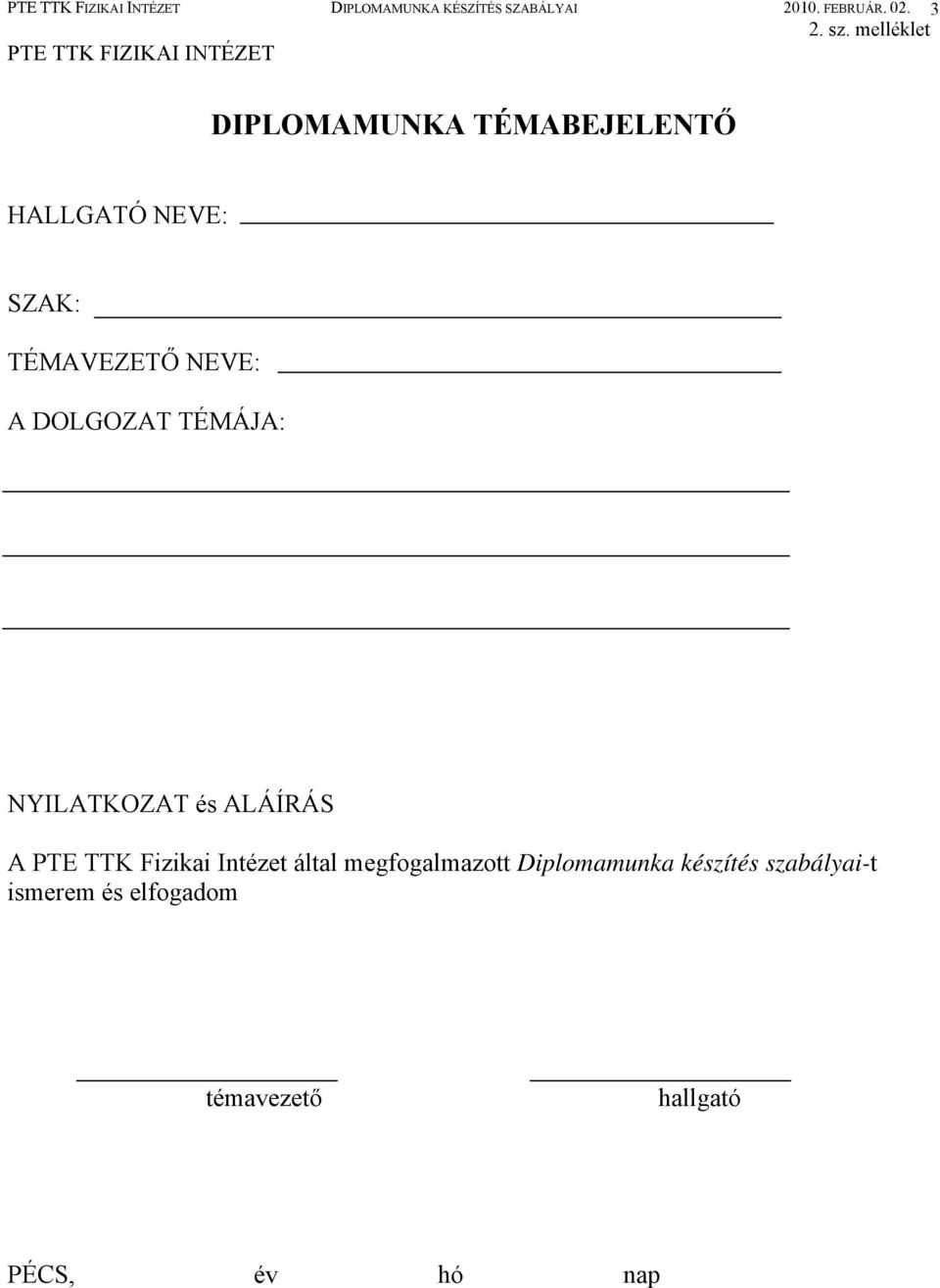 TÉMAVEZETŐ NEVE: A DOLGOZAT TÉMÁJA: NYILATKOZAT és ALÁÍRÁS A PTE TTK Fizikai Intézet által