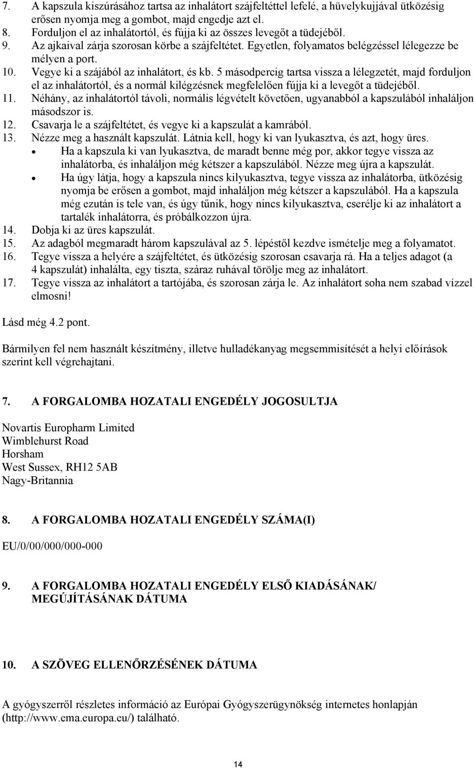 Vegye ki a szájából az inhalátort, és kb. 5 másodpercig tartsa vissza a lélegzetét, majd forduljon el az inhalátortól, és a normál kilégzésnek megfelelően fújja ki a levegőt a tüdejéből. 11.