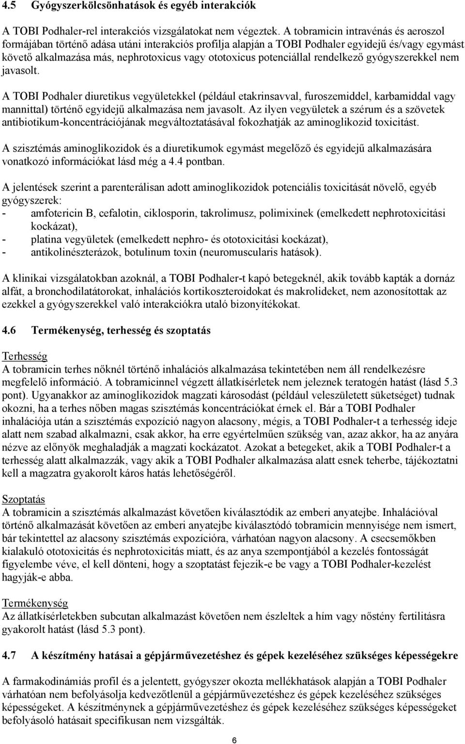 potenciállal rendelkező gyógyszerekkel nem javasolt.