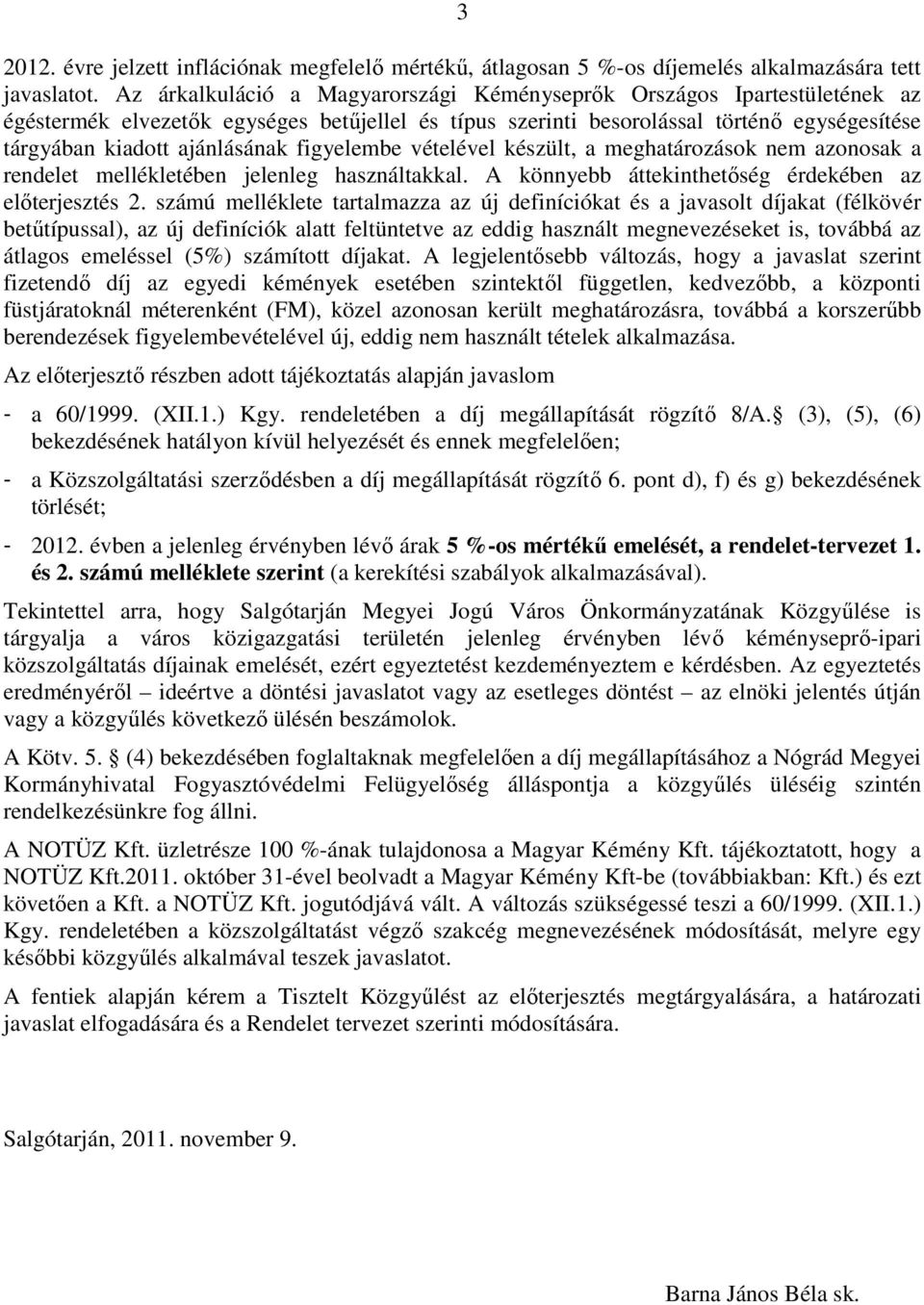 figyelembe vételével készült, a meghatározások nem azonosak a rendelet mellékletében jelenleg használtakkal. A könnyebb áttekinthetőség érdekében az előterjesztés 2.