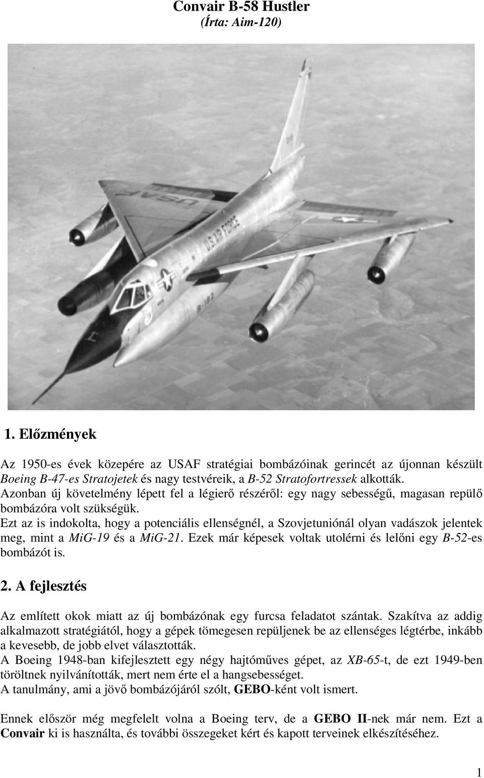 Azonban új követelmény lépett fel a légierő részéről: egy nagy sebességű, magasan repülő bombázóra volt szükségük.
