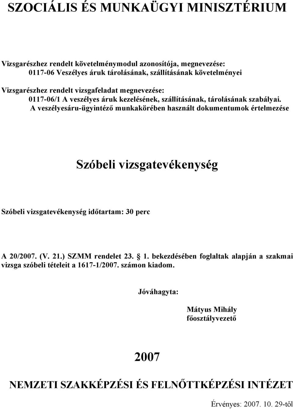 Szóbeli vizsgatevékenység Szóbeli vizsgatevékenység időtartam: 30 perc A 20/2007. (V. 21.) SZMM rendelet 23. 1.