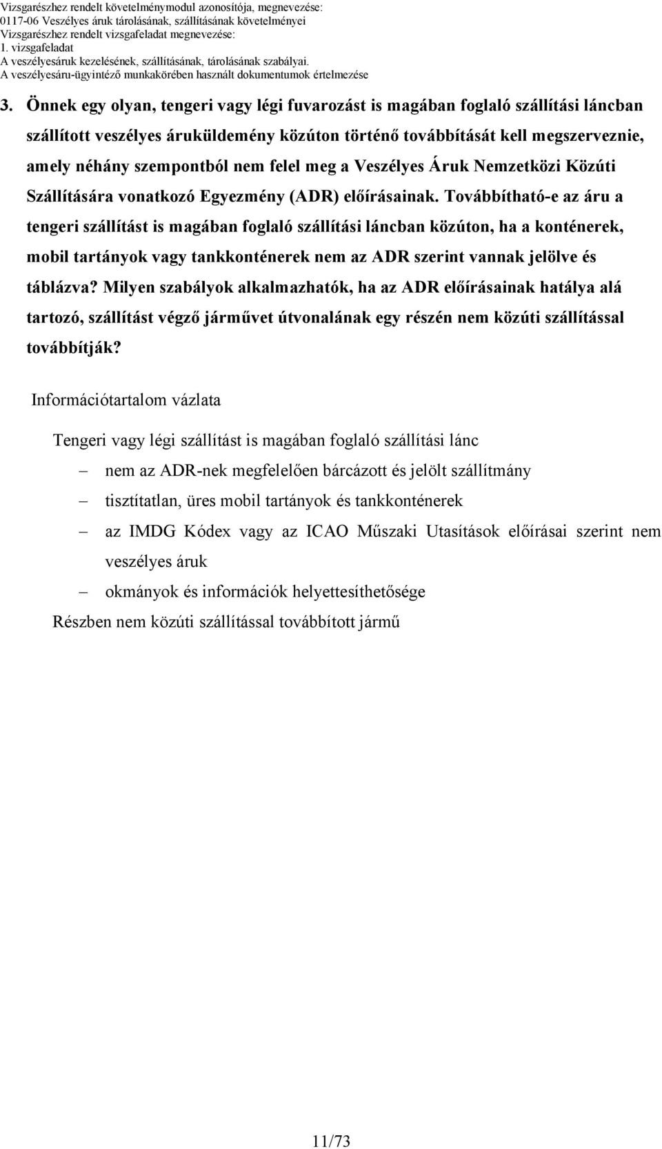 Továbbítható-e az áru a tengeri szállítást is magában foglaló szállítási láncban közúton, ha a konténerek, mobil tartányok vagy tankkonténerek nem az ADR szerint vannak jelölve és táblázva?