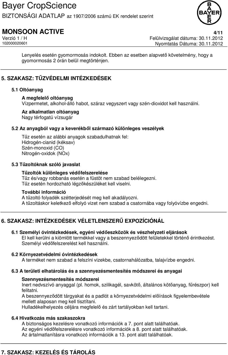 2 Az anyagból vagy a keverékből származó különleges veszélyek Tűz esetén az alábbi anyagok szabadulhatnak fel: Hidrogén-cianid (kéksav) Szén-monoxid (CO) Nitrogén-oxidok (NOx) 5.