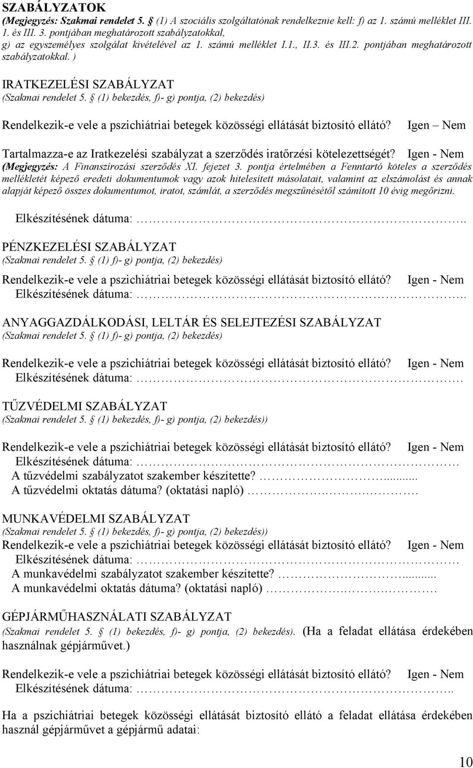 ) IRATKEZELÉSI SZABÁLYZAT (Szakmai rendelet 5. (1) bekezdés, f)- g) pontja, (2) bekezdés) Rendelkezik-e vele a pszichiátriai betegek közösségi ellátását biztosító ellátó?