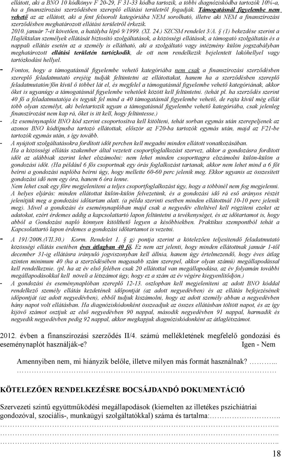 január 7-ét követően, a hatályba lépő 9/1999. (XI. 24.) SZCSM rendelet 3/A.