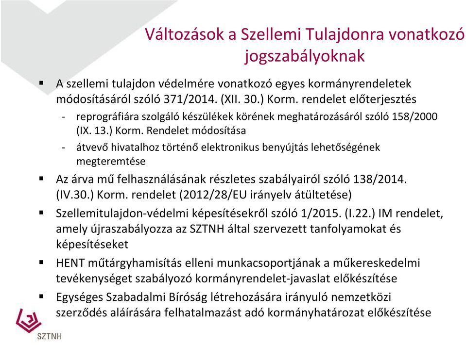 Rendelet módosítása átvevő hivatalhoz történő elektronikus benyújtás lehetőségének megteremtése Az árva mű ű felhasználásának flh áláá ké részletes szabályairól szóló 138/2014. (IV.30.) Korm.