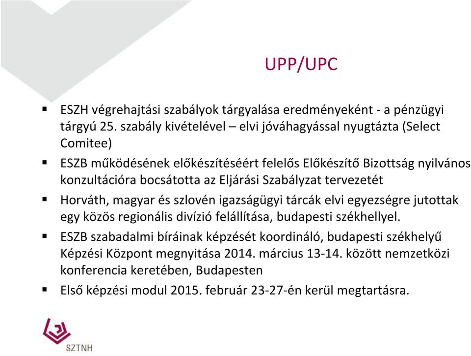 Eljárási Szabályzat tervezetét Horváth, magyar és szlovén igazságügyi tárcák elvi egyezségre jutottak egy közös regionális divízió felállítása, budapesti székhellyel.