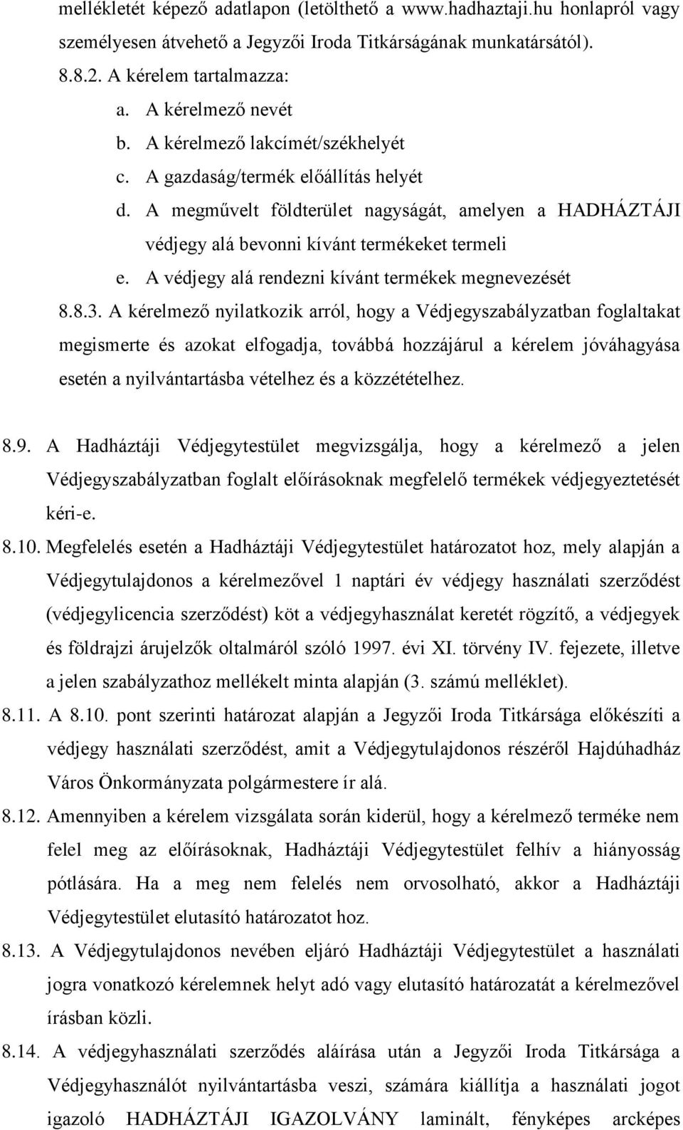 A védjegy alá rendezni kívánt termékek megnevezését 8.8.3.