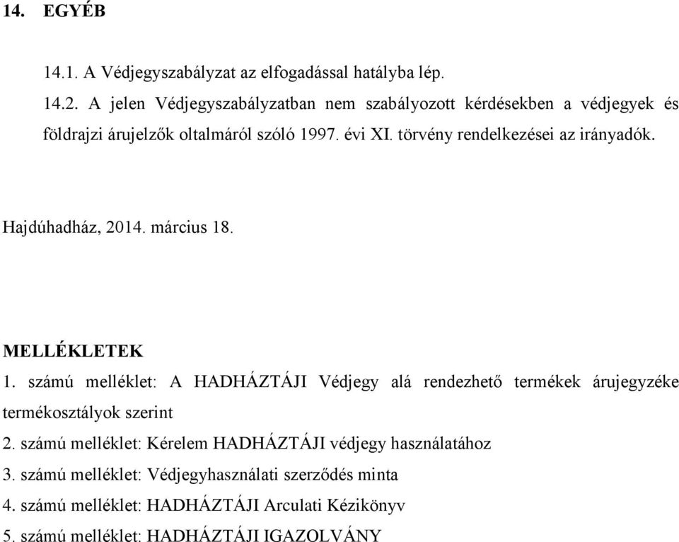 törvény rendelkezései az irányadók. Hajdúhadház, 2014. március 18. MELLÉKLETEK 1.