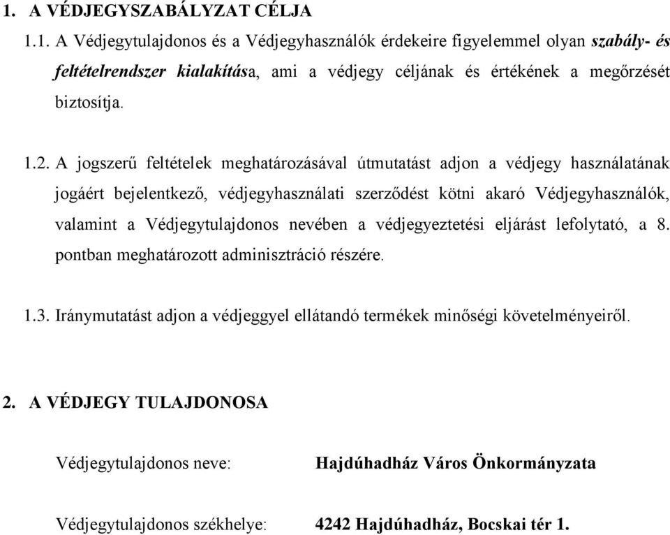 Védjegytulajdonos nevében a védjegyeztetési eljárást lefolytató, a 8. pontban meghatározott adminisztráció részére. 1.3.