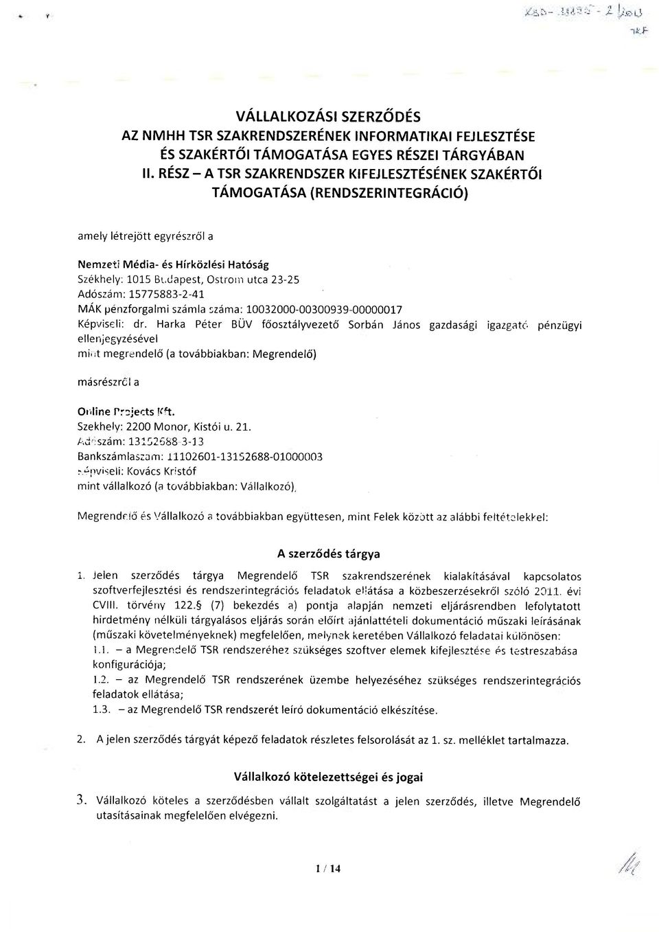 Adószám: 15775883-2-41 MÁK pénzforgalmi számla száma: 10032000-00300939-00000017 Képviseli: dr.