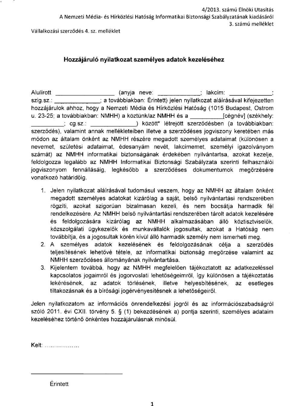 23-25; a továbbiakban: NMHH) a köztünk/az NMHH és a [cégnév] (szé