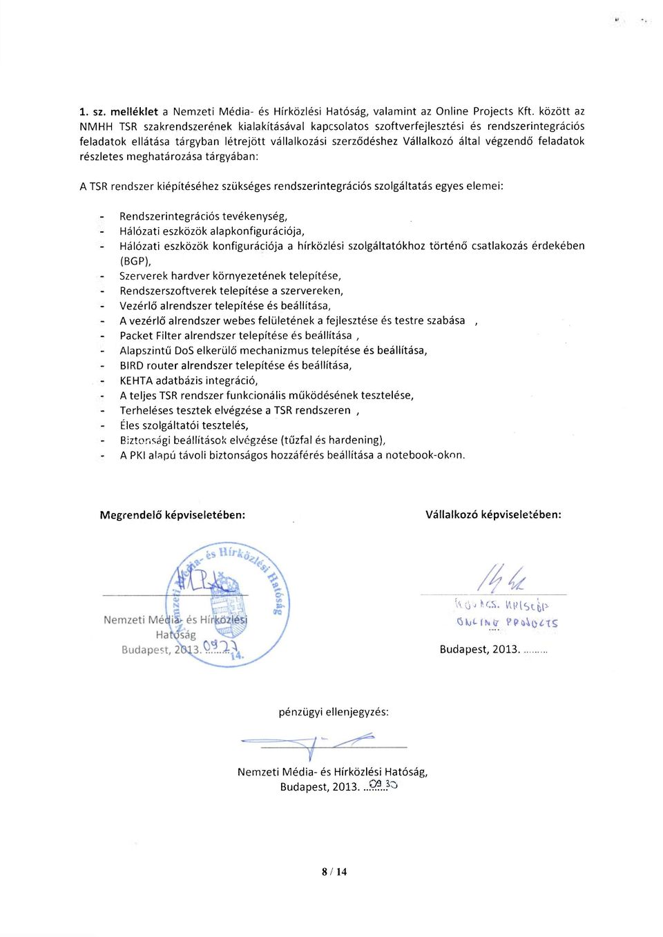 feladatok részletes meghatározása tárgyában: A TSR rendszer kiépítéséhez szükséges rendszerintegrációs szolgáltatás egyes elemei: Rendszerintegrációs tevékenység, Hálózati eszközök