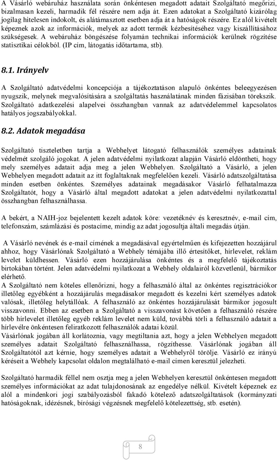 Ez alól kivételt képeznek azok az információk, melyek az adott termék kézbesítéséhez vagy kiszállításához szükségesek.