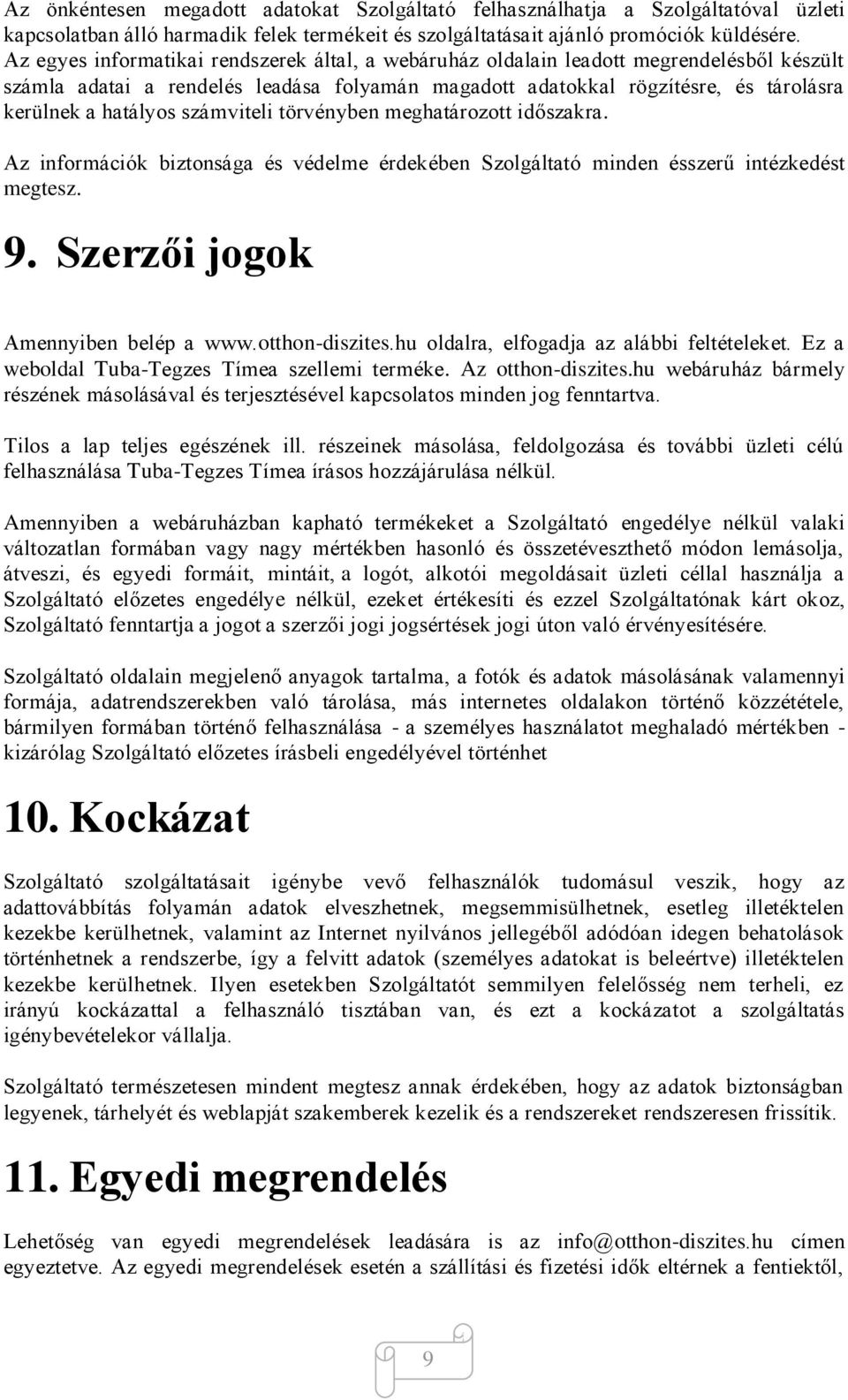 számviteli törvényben meghatározott időszakra. Az információk biztonsága és védelme érdekében Szolgáltató minden ésszerű intézkedést megtesz. 9. Szerzői jogok Amennyiben belép a www.otthon-diszites.
