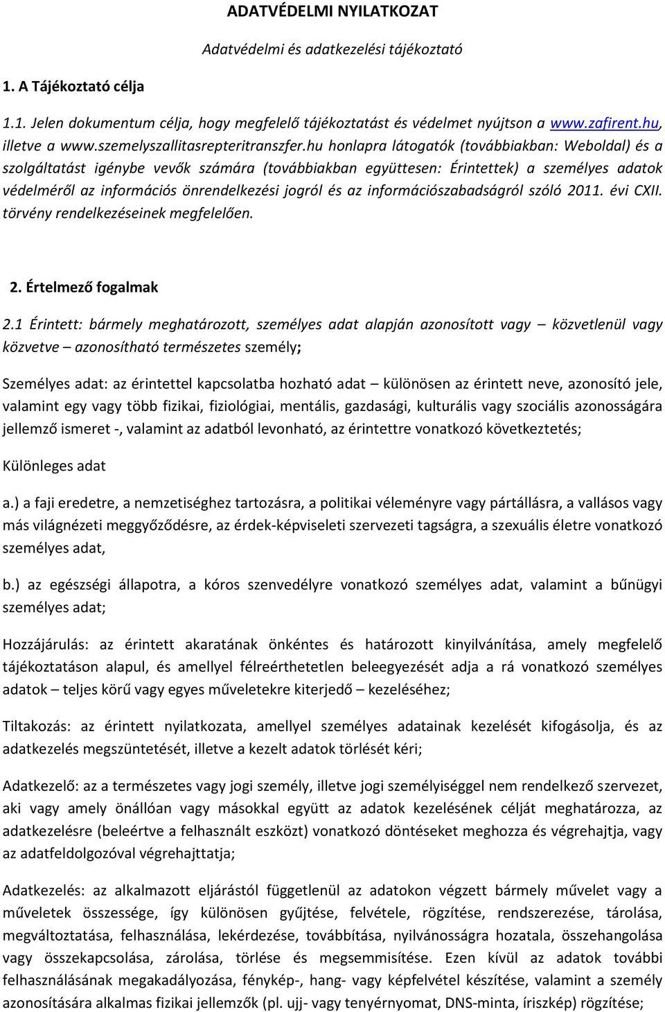 hu honlapra látogatók (továbbiakban: Weboldal) és a szolgáltatást igénybe vevők számára (továbbiakban együttesen: Érintettek) a személyes adatok védelméről az információs önrendelkezési jogról és az