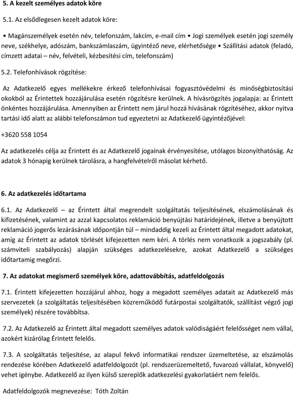 elérhetősége Szállítási adatok (feladó, címzett adatai név, felvételi, kézbesítési cím, telefonszám) 5.2.