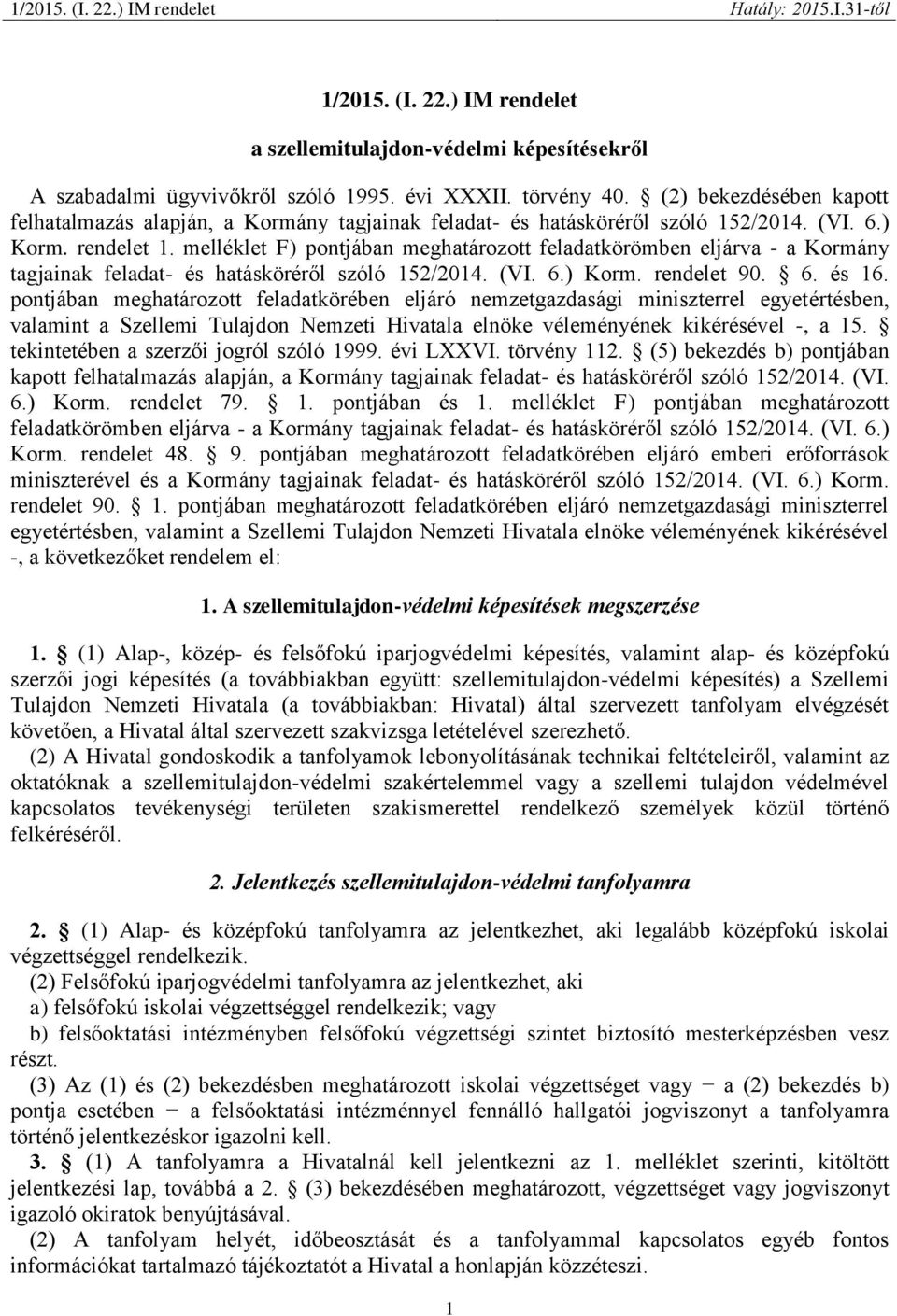 melléklet F) pontjában meghatározott feladatkörömben eljárva - a Kormány tagjainak feladat- és hatásköréről szóló 152/2014. (VI. 6.) Korm. rendelet 90. 6. és 16.