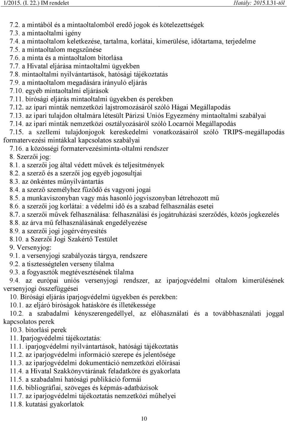 a mintaoltalom megadására irányuló eljárás 7.10. egyéb mintaoltalmi eljárások 7.11. bírósági eljárás mintaoltalmi ügyekben és perekben 7.12.