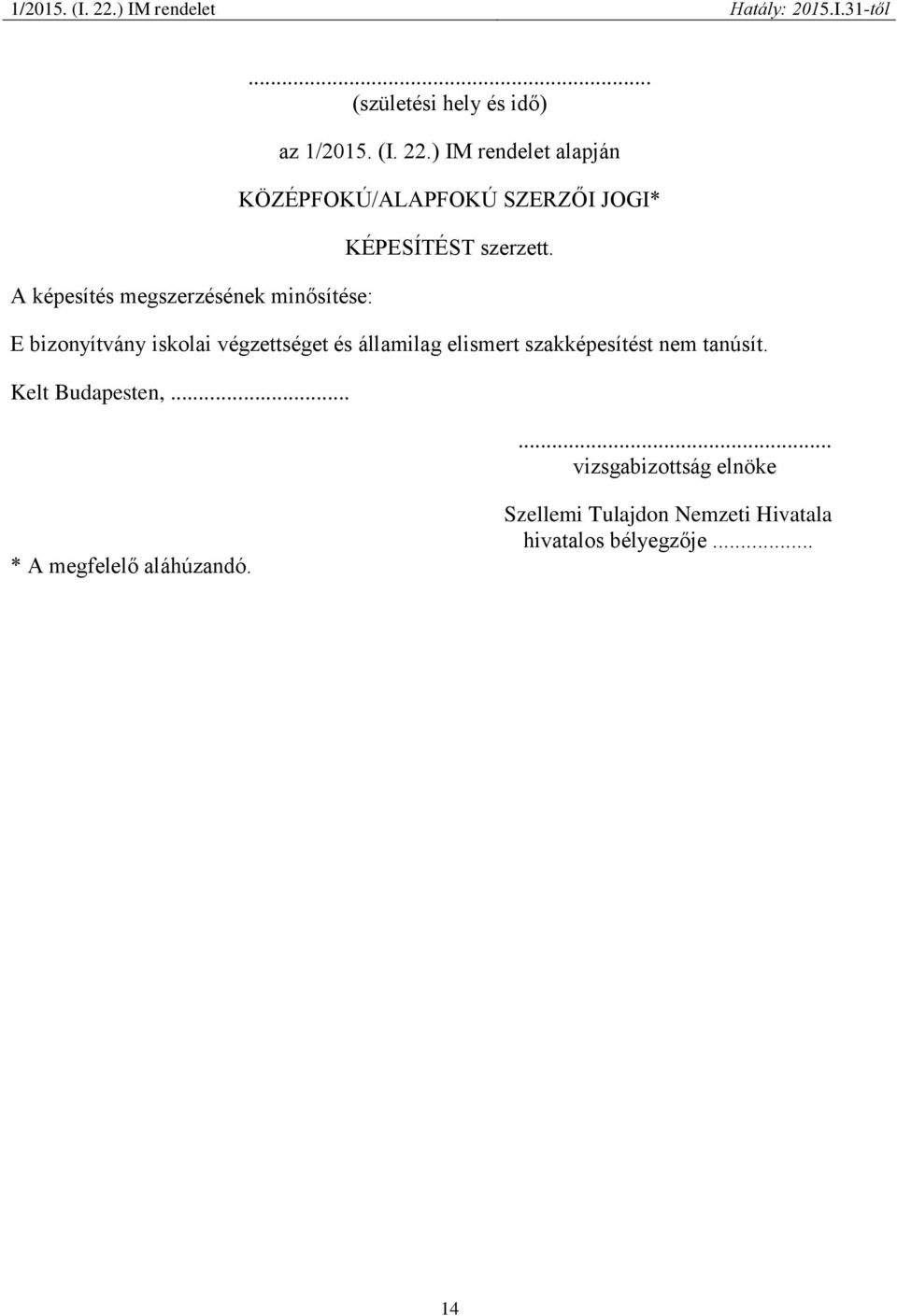 E bizonyítvány iskolai végzettséget és államilag elismert szakképesítést nem tanúsít.
