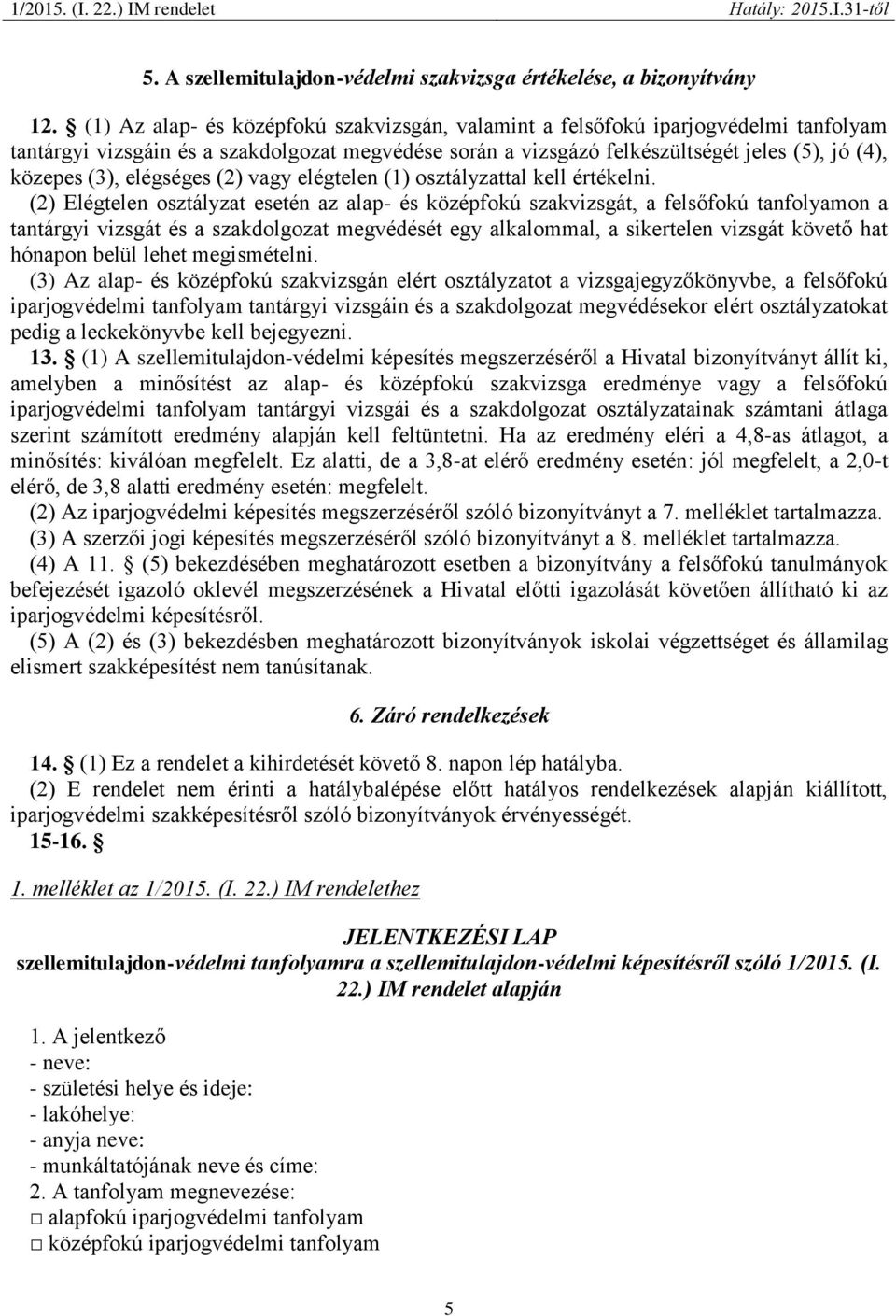 elégséges (2) vagy elégtelen (1) osztályzattal kell értékelni.