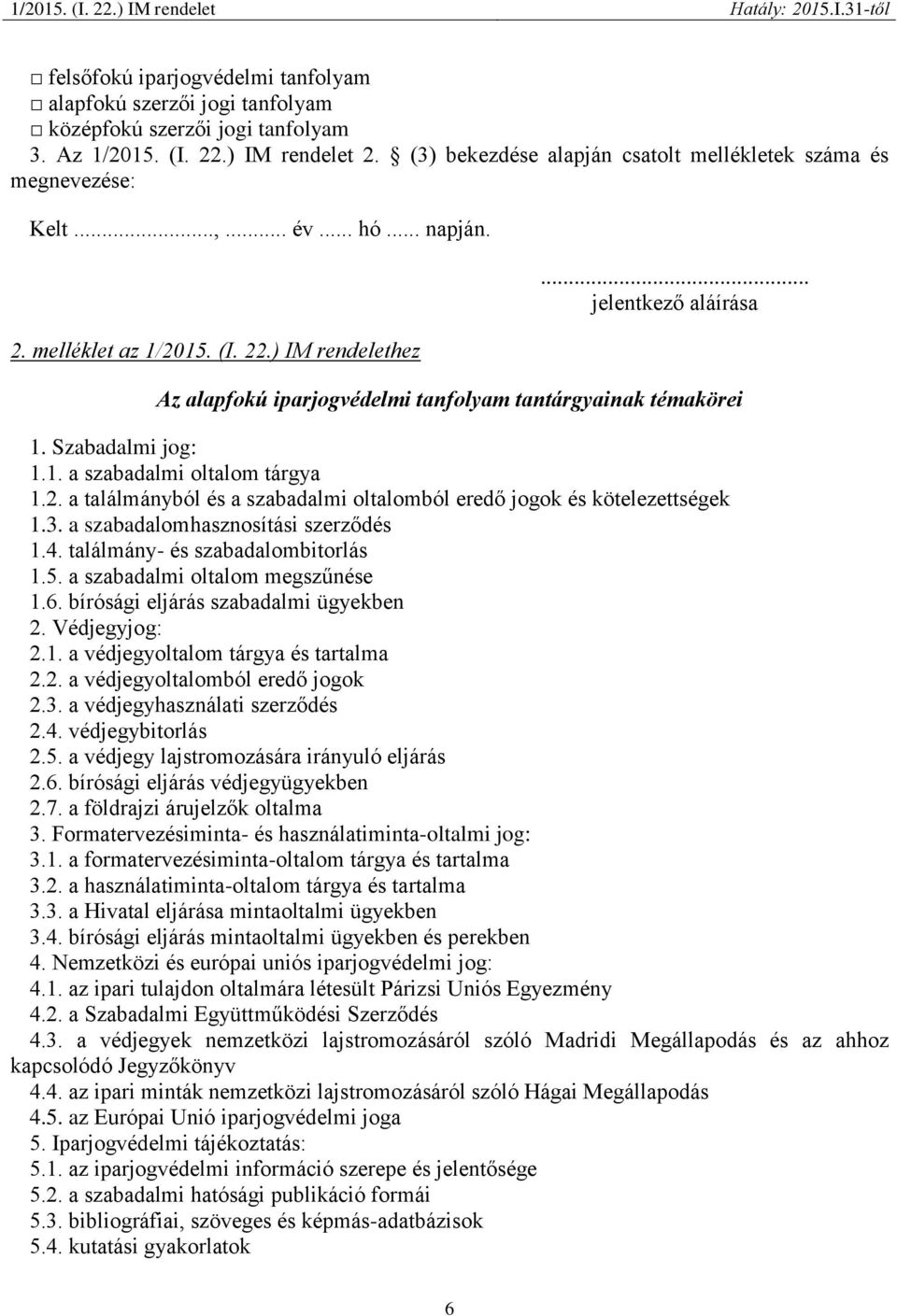 .. jelentkező aláírása Az alapfokú iparjogvédelmi tanfolyam tantárgyainak témakörei 1. Szabadalmi jog: 1.1. a szabadalmi oltalom tárgya 1.2.