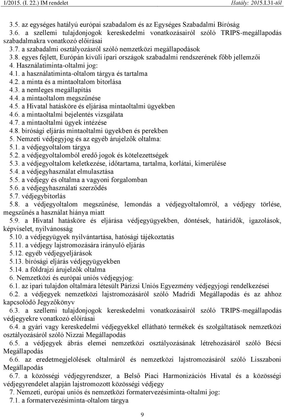 a használatiminta-oltalom tárgya és tartalma 4.2. a minta és a mintaoltalom bitorlása 4.3. a nemleges megállapítás 4.4. a mintaoltalom megszűnése 4.5.