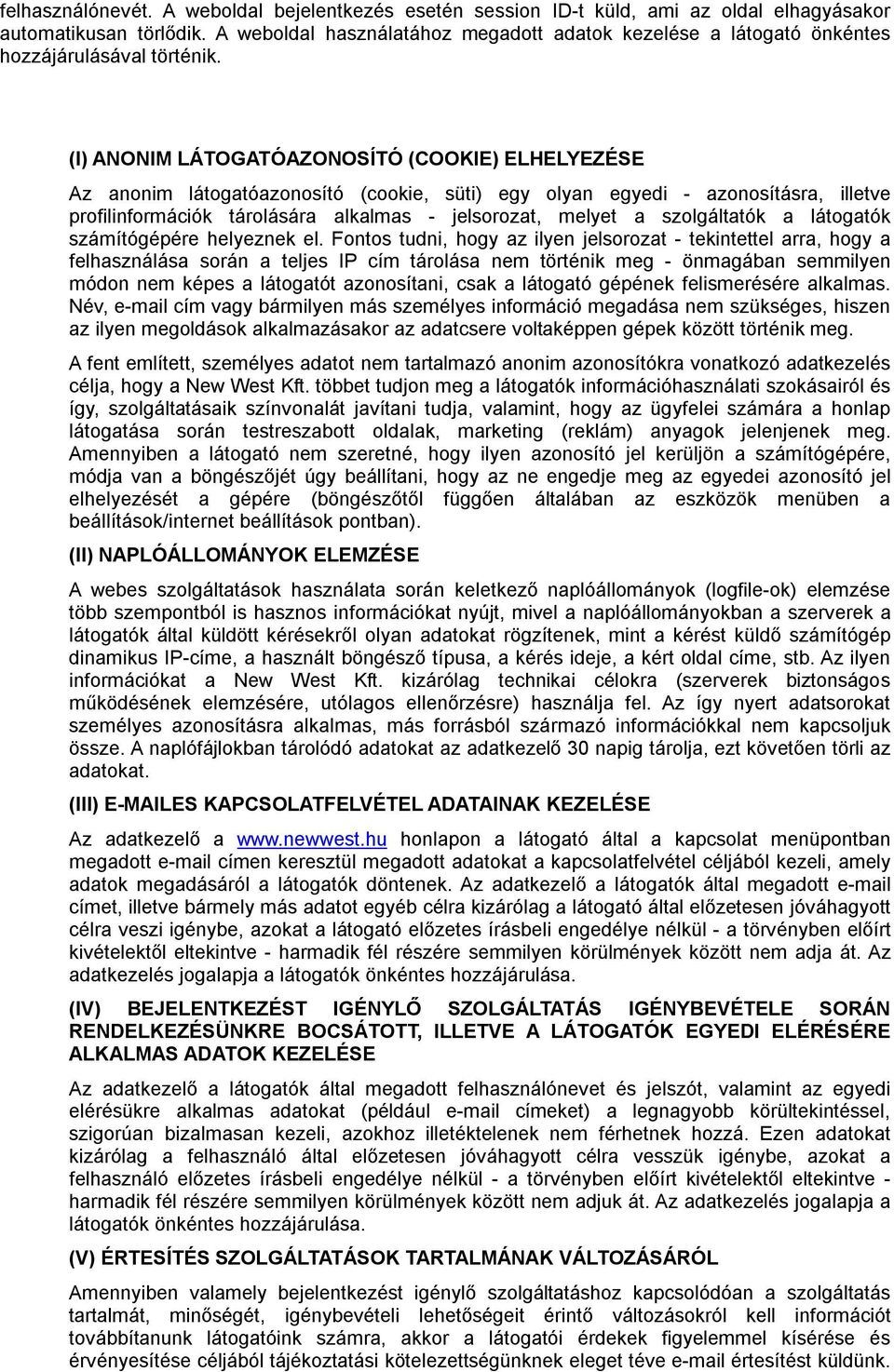 (I) ANONIM LÁTOGATÓAZONOSÍTÓ (COOKIE) ELHELYEZÉSE Az annim látgatóaznsító (ckie, süti) egy lyan egyedi - aznsításra, illetve prfilinfrmációk tárlására alkalmas - jelsrzat, melyet a szlgáltatók a