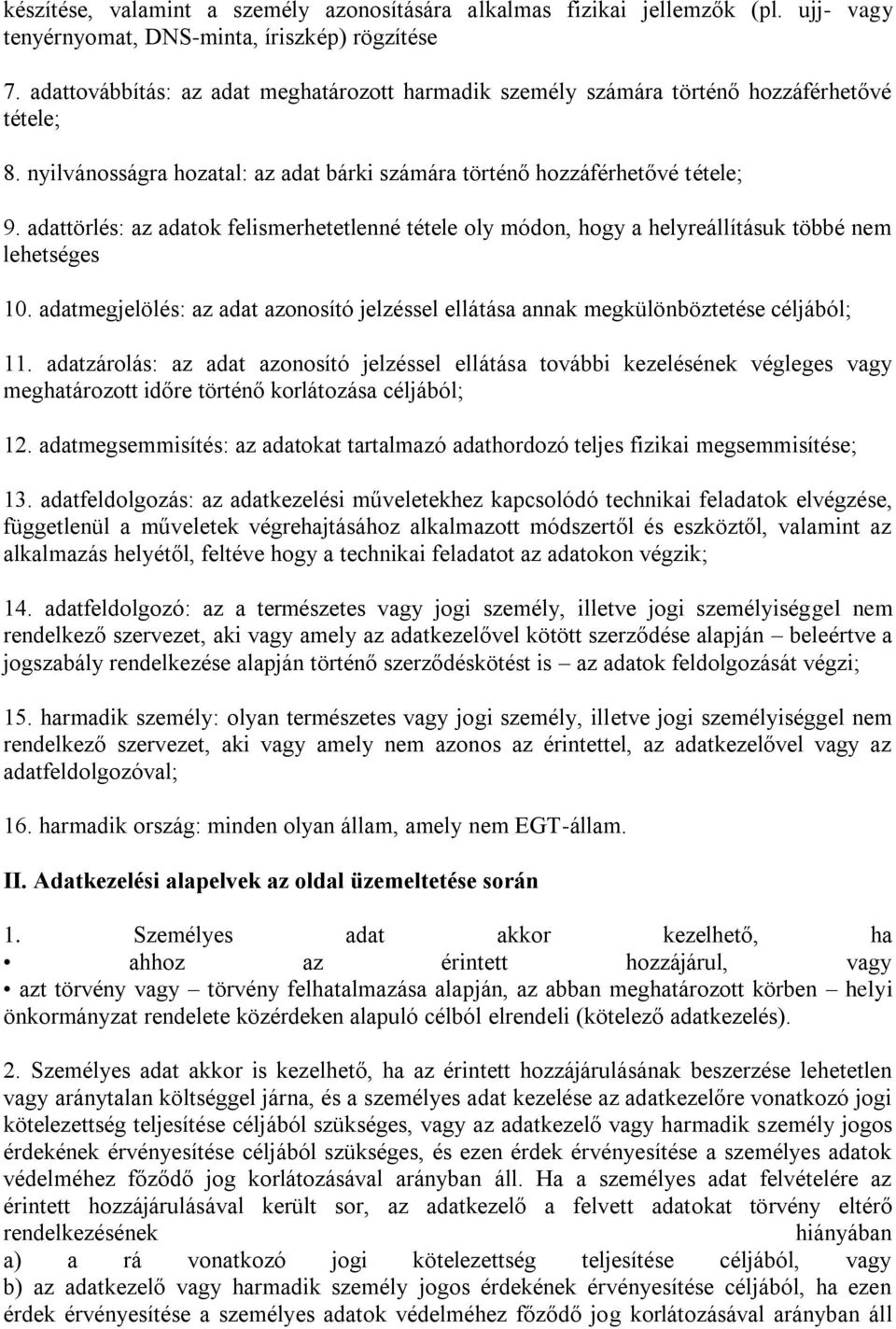 adattörlés: az adatok felismerhetetlenné tétele oly módon, hogy a helyreállításuk többé nem lehetséges 10. adatmegjelölés: az adat azonosító jelzéssel ellátása annak megkülönböztetése céljából; 11.