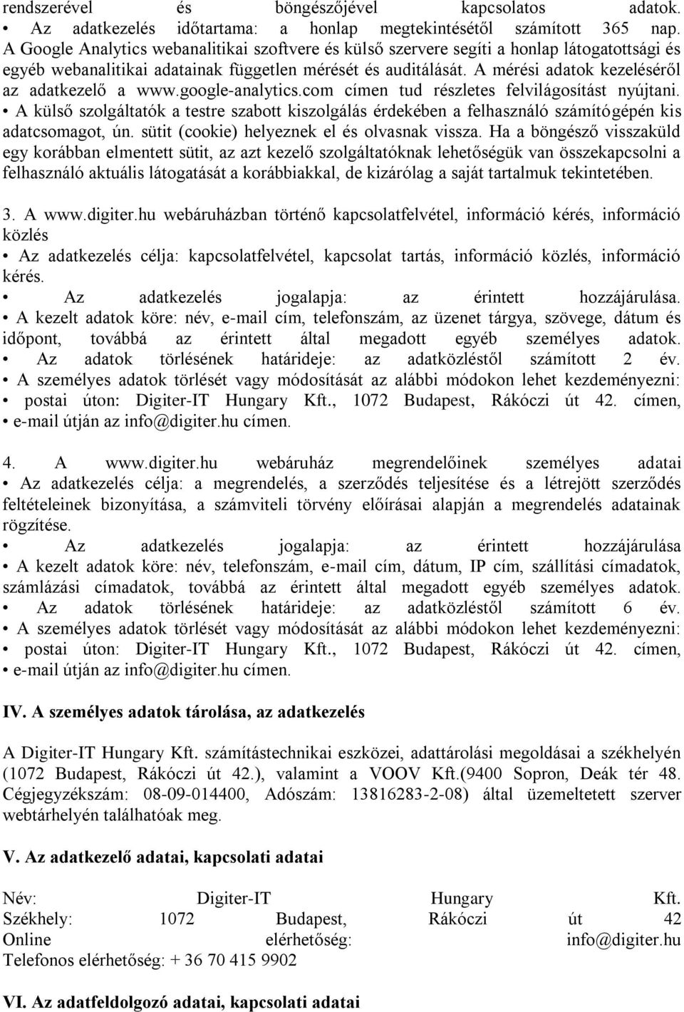 A mérési adatok kezeléséről az adatkezelő a www.google-analytics.com címen tud részletes felvilágosítást nyújtani.