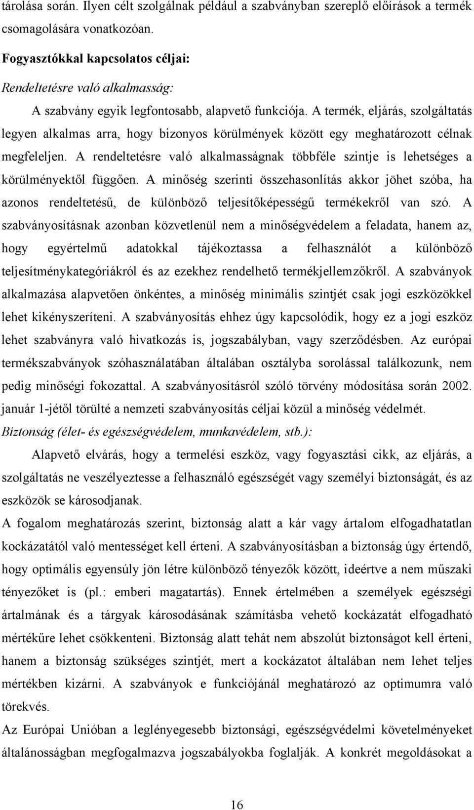 A termék, eljárás, szolgáltatás legyen alkalmas arra, hogy bizonyos körülmények között egy meghatározott célnak megfeleljen.