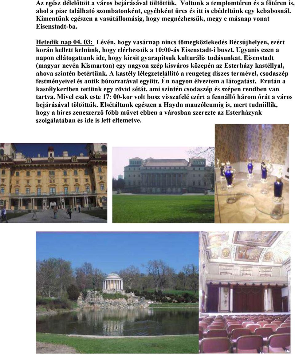 03: Lévén, hogy vasárnap nincs tömegközlekedés Bécsújhelyen, ezért korán kellett kelnünk, hogy elérhessük a 10:00-ás Eisenstadt-i buszt.